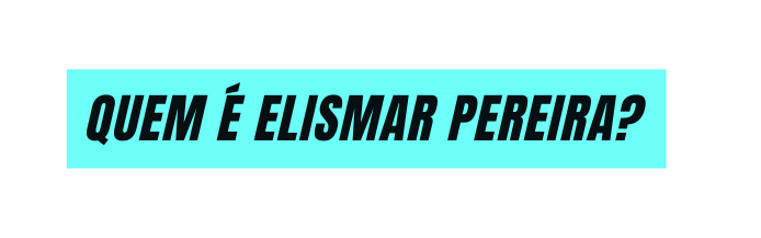 Quem É Elismar Pereira